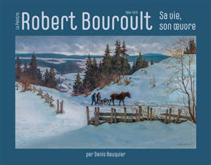 Le peintre Robert Bouroult : 1894-1975 : sa vie, son oeuvre - Denis Bauquier