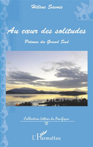 Au coeur des solitudes : poèmes du Grand Sud - Hélène Savoie