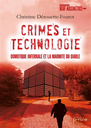 Crimes et technologie : domotique infernale et la marmite du diable - Christine Dérouette-Fourot