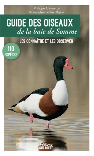 Guide des oiseaux de la baie de Somme : 110 espèces à découvrir, où les observer - Philippe Carruette