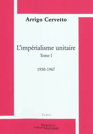 L'impérialisme unitaire. Vol. 1. 1950-1967 - Arrigo Cervetto