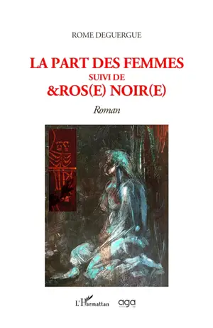 La part des femmes. &Ros(e) noir(e) - Rome Deguergue