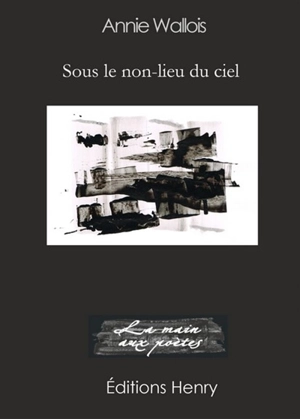 Sous le non-lieu du ciel - Annie Wallois