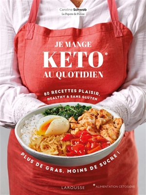 Je mange keto au quotidien : 80 recettes plaisir, healthy & sans gluten : plus de gras, moins de sucre ! - Caroline Schwob