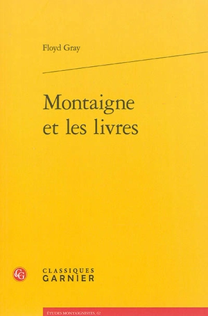 Montaigne et les livres - Floyd Gray