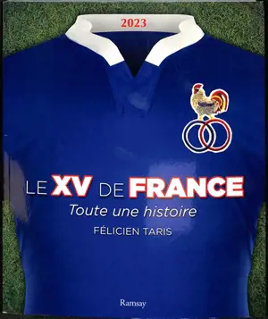 Le XV de France : toute une histoire - Félicien Taris