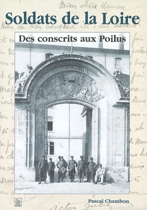 Soldats de la Loire : des conscrits aux poilus - Pascal Chambon