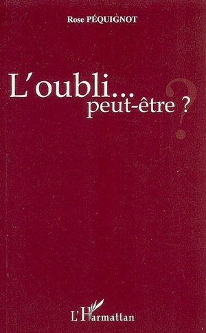 L'oubli... peut-être ? - Rose Péquignot