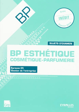 BP esthétique : cosmétique-parfumerie, sujets d'examen : épreuve E5, gestion de l'entreprise, session 2013 - Hervé Meyer