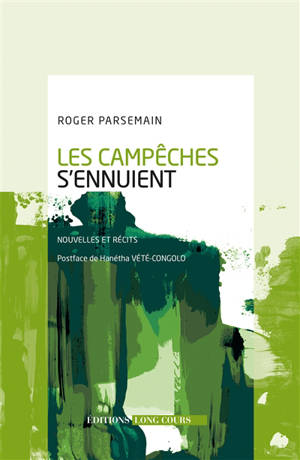 Les campêches s'ennuient : nouvelles et récits - Roger Parsemain