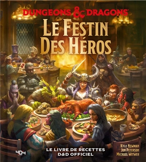 Le festin des héros : Dungeons & dragons : le livre de recettes D&D officiel - Kyle Newman