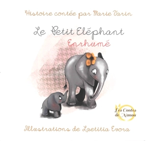 Les contes de Nanou. Le petit éléphant enrhumé - Marie Varin