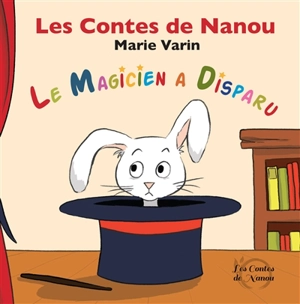 Les contes de Nanou. Le magicien a disparu - Marie Varin