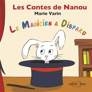 Les contes de Nanou. Le magicien a disparu - Marie Varin