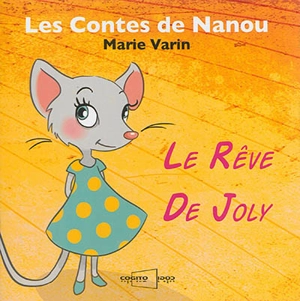 Les contes de Nanou. Le rêve de Joly - Marie Varin