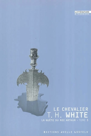 La quête du roi Arthur. Vol. 3. Le chevalier - T. H. White