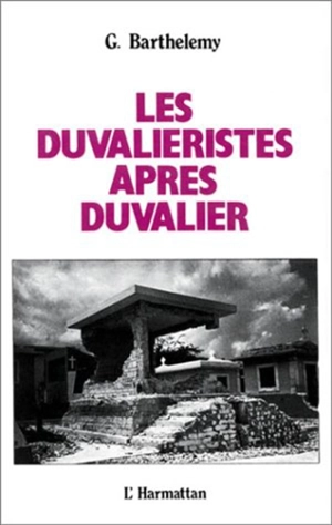 Les Duvalieristes après Duvalier - Gérard Barthélemy