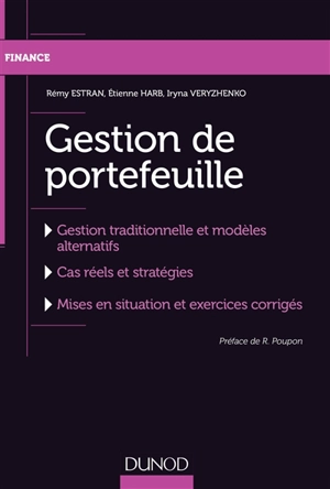 Gestion de portefeuille : gestion traditionnelle et modèles alternatifs, cas réels et stratégies, mises en situation et exercices corrigés - Rémy Estran