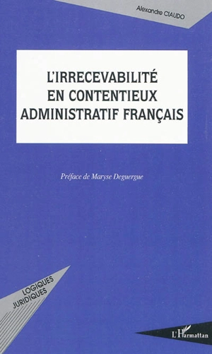 L'irrecevabilité en contentieux administratif français - Alexandre Ciaudo