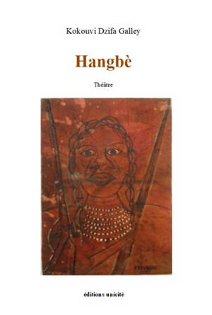 Hangbè : théâtre - Kokouvi Dzifa Galley