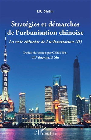 La voie chinoise de l'urbanisation. Vol. 2. Stratégies et démarches de l'urbanisation chinoise - Shilin Liu