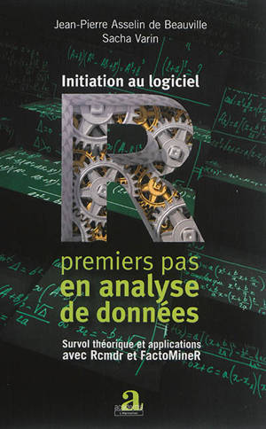 Initiation au logiciel R : premiers pas en analyse de données : survol théorique et applications avec Rcmdr et FactoMineR - Jean-Pierre Asselin de Beauville