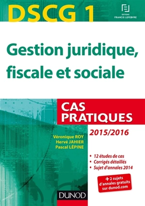 Gestion juridique, fiscale et sociale, DSCG 1 : cas pratiques : 2015-2016 - Véronique Roy