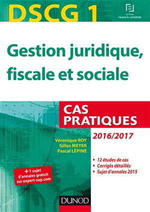 Gestion juridique, fiscale et sociale, DSCG 1 : cas pratiques - Véronique Roy