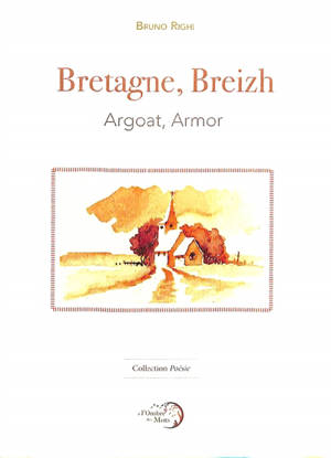 Bretagne, Breizh : Argoat, Armor - Bruno Righi