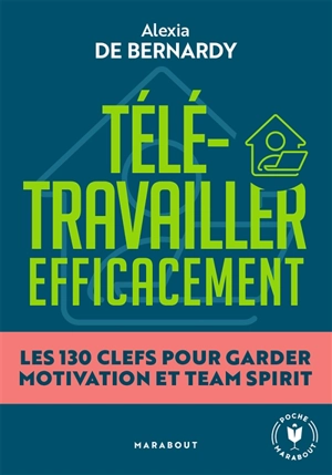 Télétravailler efficacement : les 130 clefs pour garder motivation et team spirit - Alexia de Bernardy