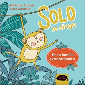 Solo le singe et sa famille extraordinaire - Aumais, Nicholas