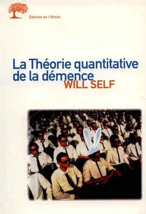 La théorie quantitative de la démence : avec cinq autres propositions à l'appui - Will Self