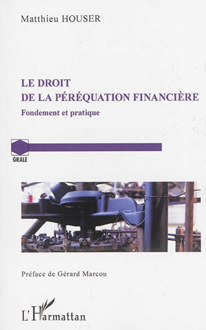 Le droit de la péréquation financière : fondement et pratique - Matthieu Houser