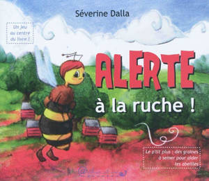 Alerte à la ruche ! - Séverine Dalla