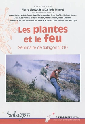 Les plantes et le feu : actes du séminaire organisé les 21 et 22 octobre 2010 à Forcalquier - Séminaire d'ethnobotanique de Salagon (09 ; 2010 ; Forcalquier, Alpes-de-Haute-Provence)