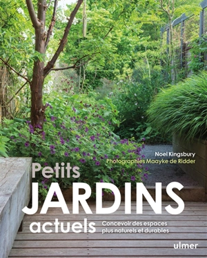 Petits jardins actuels : concevoir des espaces plus naturels et durables - Noel Kingsbury