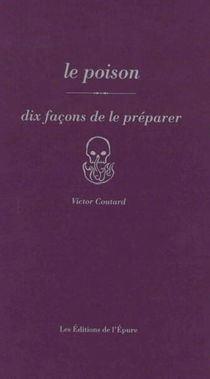 Le poison : dix façons de le préparer - Victor Coutard