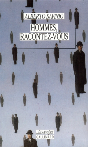 Hommes, racontez-vous : les vies de Michel de Nostradamus, Eleuthérios Vénizélos, Felice Cavallotti... - Alberto Savinio