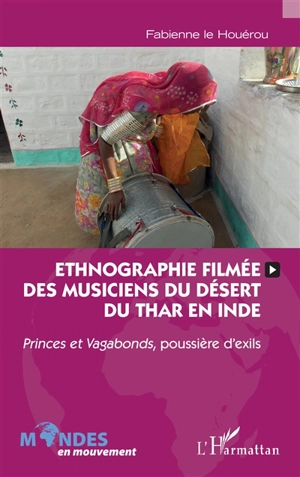 Ethnographie filmée des musiciens du désert du Thar en Inde : Princes et vagabonds, poussière d'exils - Fabienne Le Houérou