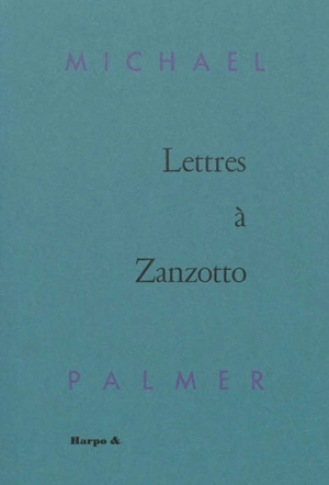 Lettres à Zanzotto - Michael Palmer