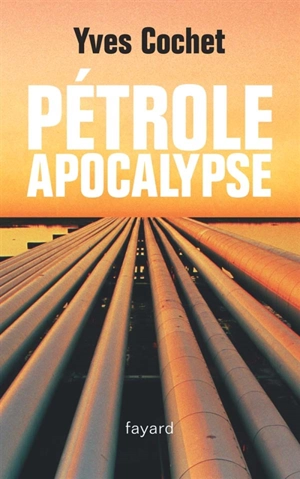 Pétrole apocalypse - Yves Cochet