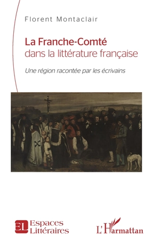 La Franche-Comté dans la littérature française : une région racontée par les écrivains - Florent Montaclair