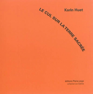 Le cul sur la terre sacrée - Karin Huet