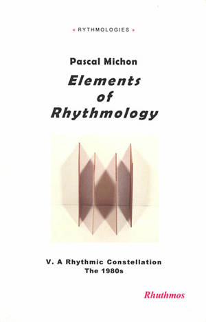 Elements of rhythmology. Vol. 5. A rythmic constellation : the 1980s - Pascal Michon