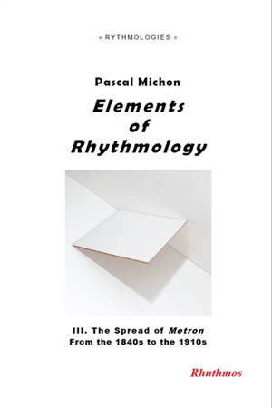 Elements of rhythmology. Vol. 3. The spread of Metron from the 1840s to the 1910s - Pascal Michon