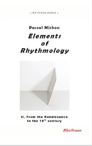 Elements of rhythmology. Vol. 2. From the Renaissance to the 19th century - Pascal Michon