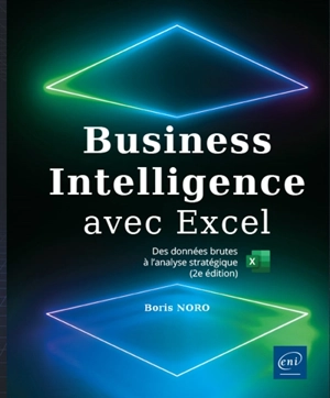 Business intelligence avec Excel : des données brutes à l'analyse stratégique - Boris Noro