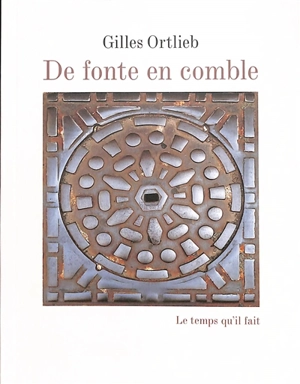 De fonte en comble - Gilles Ortlieb