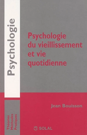 Psychologie du vieillissement et vie quotidienne - Jean Bouisson