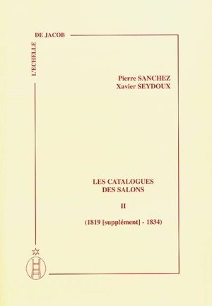 Les catalogues des Salons. Vol. 2. 1819 (supplément)-1834 - Pierre Sanchez